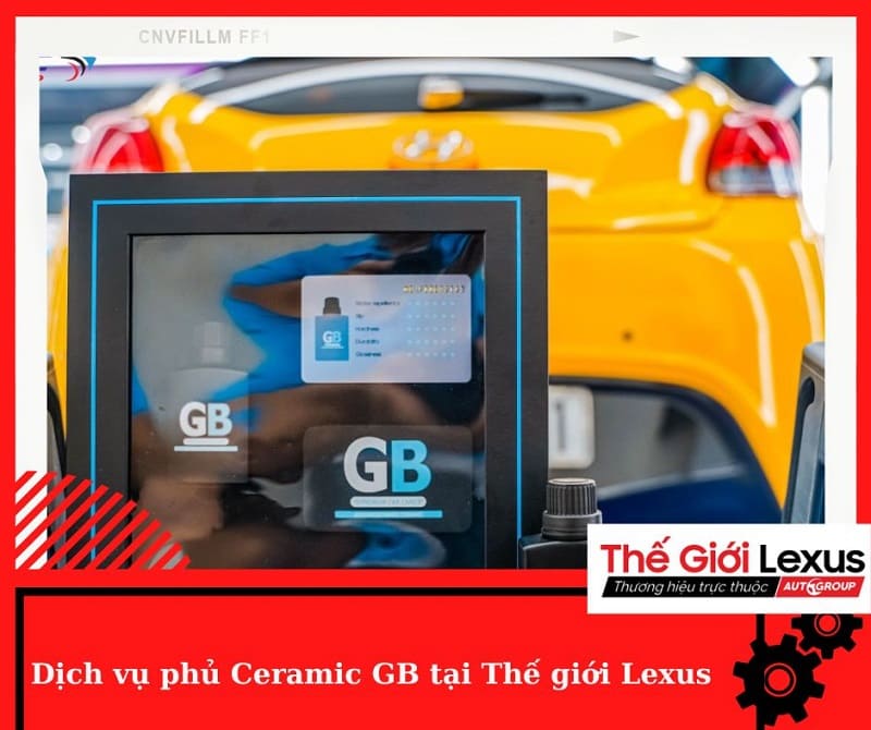 Thế giới Lexus cung cấp dịch vụ phủ xe Ceramic GB chất lượng cao
