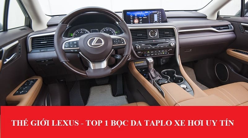Thế giới Lexus tự tin mang tới khách hàng một dịch vụ bọc da taplo chất lượng nhất