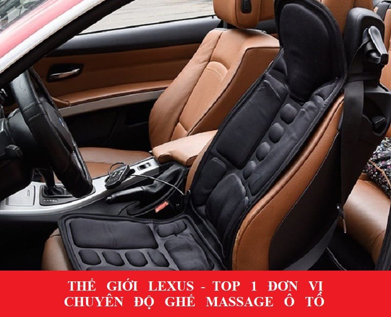 Thế giới Lexus - Top 1 dịch vụ độ ghế massage ô tô chuyên nghiệp